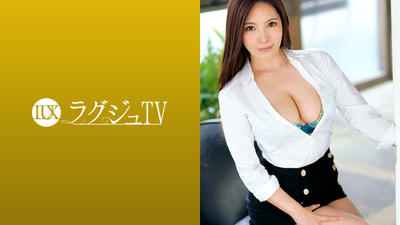 ラグジュTV 1208 麗しいルックスとは対照的な卑猥すぎる巨乳巨尻のグラマラスボディ！日常では味わえない刺激に妖艶な表情を浮かべ、女盛りのカラダを揺らしながら喘ぎまくる！